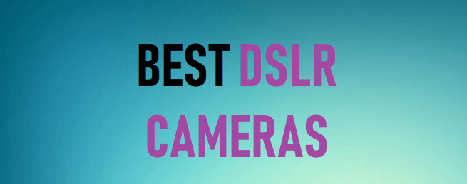 Best DSLR Camera