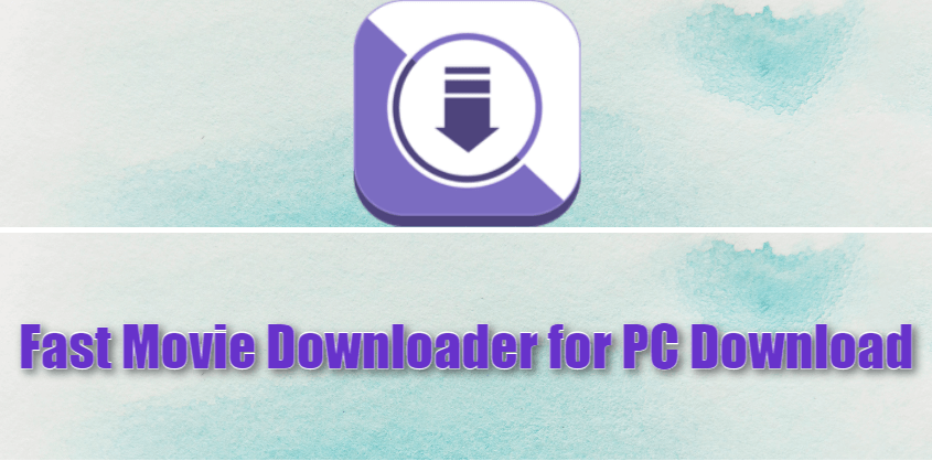 Fast Movie Downloader for PC Download