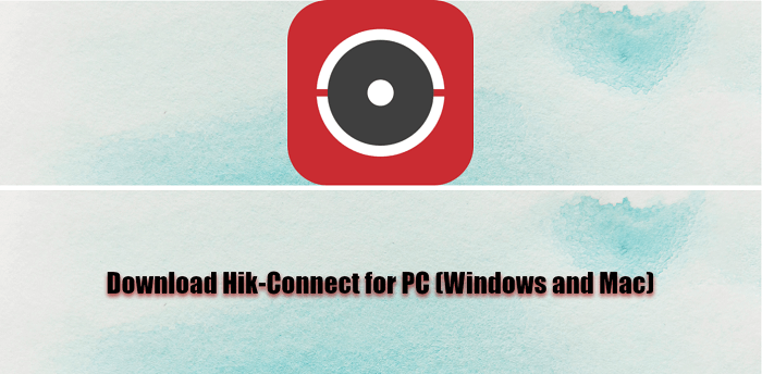 Download Hik-Connect for PC (Windows and Mac)