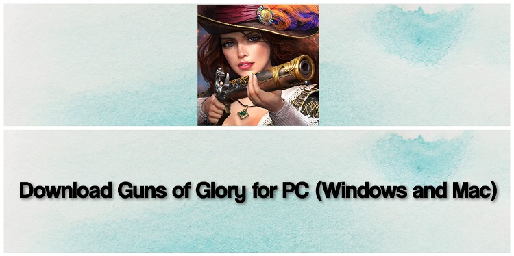 Download Guns of Glory for PC (Windows and Mac)