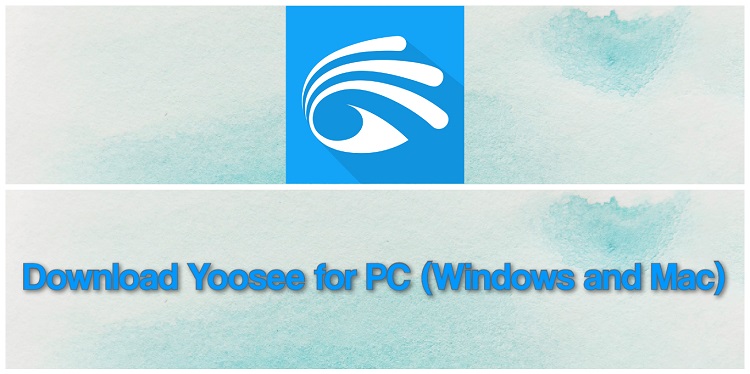 Download Yoosee for PC (Windows and Mac)