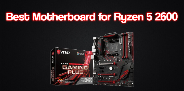 Best Motherboard for Ryzen 5 2600