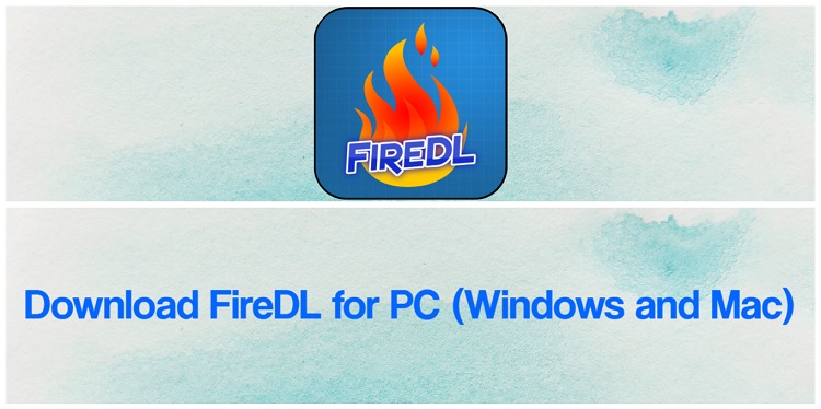 Download FireDL for PC (Windows and Mac)