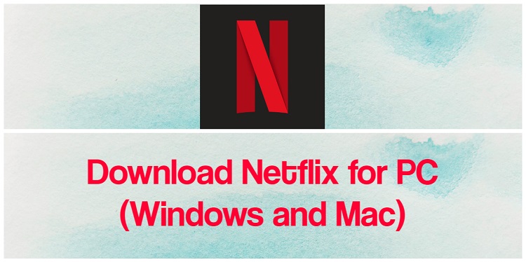 Download Netflix for PC (Windows and Mac)