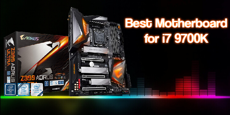 Best Motherboard for i7 9700K