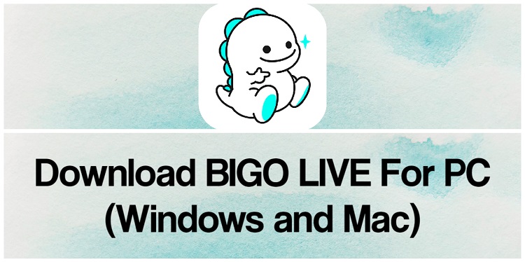 Download BIGO LIVE for PC (Windows and Mac)