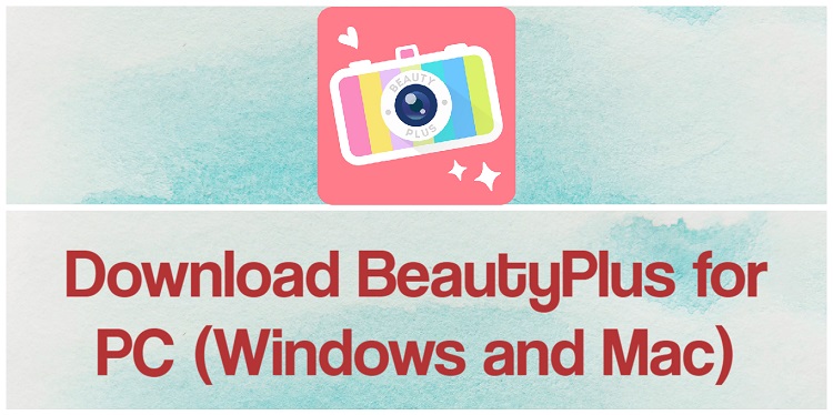 Download BeautyPlus for PC (Windows and Mac)