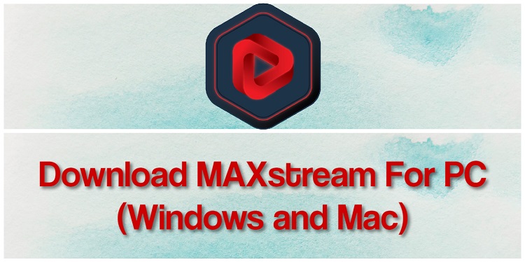 Download MAXstream for PC (Windows and Mac)