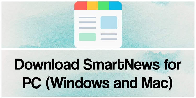 Download SmartNews for PC (Windows and Mac)