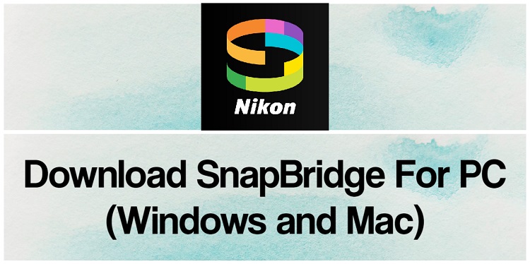 Download SnapBridge for PC (Windows and Mac)