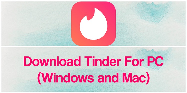 Download Tinder for PC (Windows and Mac)