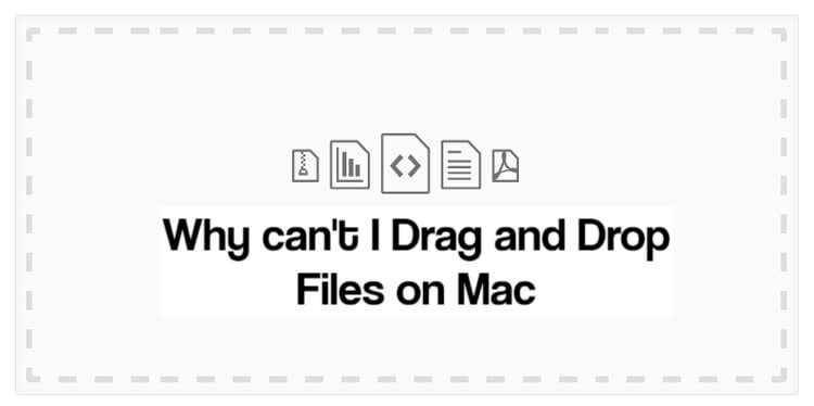 Why can't I Drag and Drop Files on Mac