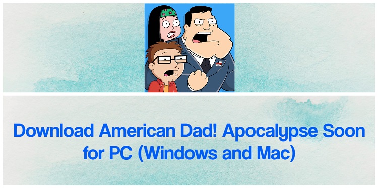 Download American Dad! Apocalypse Soon for PC (Windows and Mac)