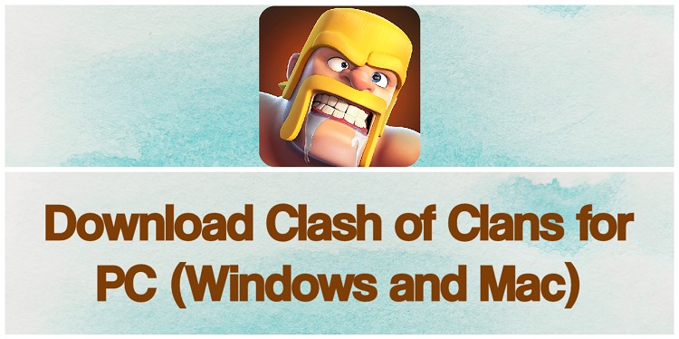 Download Clash of Clans for PC (Windows and Mac)