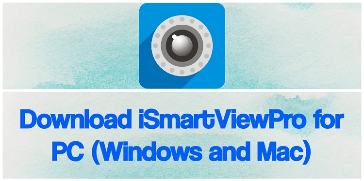 Download iSmartViewPro for PC (Windows and Mac)