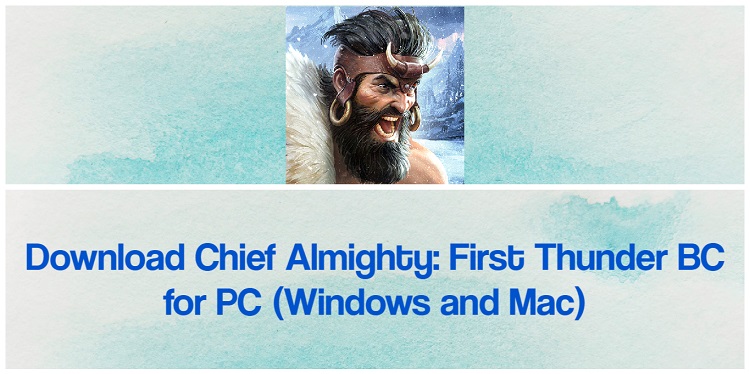 Download Chief Almighty: First Thunder BC for PC (Windows and Mac)