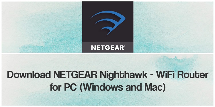 Download NETGEAR Nighthawk – WiFi Router App for PC (Windows and Mac)