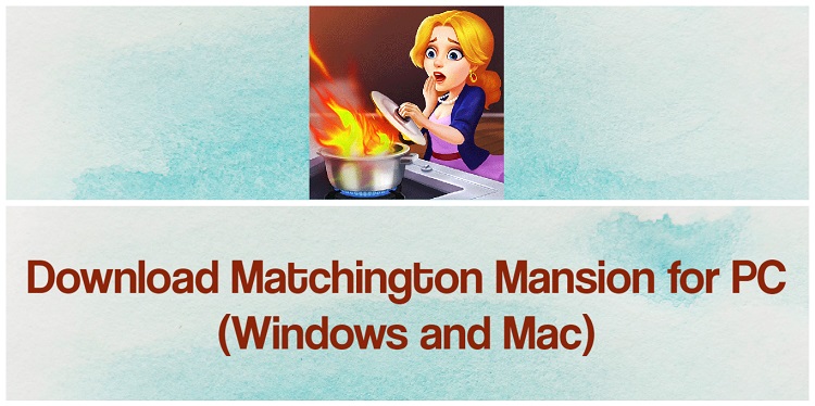 Download Matchington Mansion for PC (Windows and Mac)