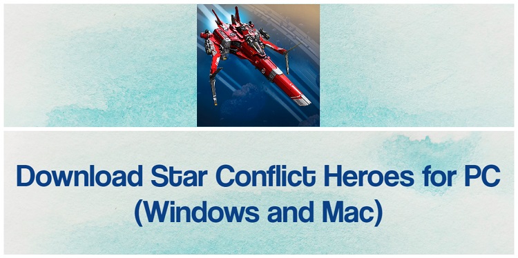 Download Star Conflict Heroes for PC (Windows and Mac)