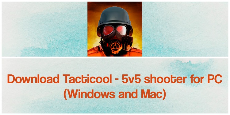 Download Tacticool - 5v5 shooter for PC (Windows and Mac)