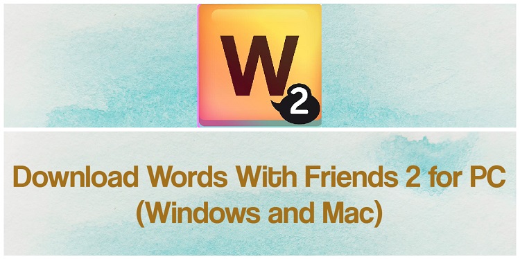 Download Words with Friends 2 for PC (Windows and Mac)