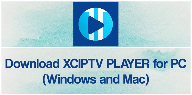 Download XCIPTV PLAYER for PC (Windows and Mac)