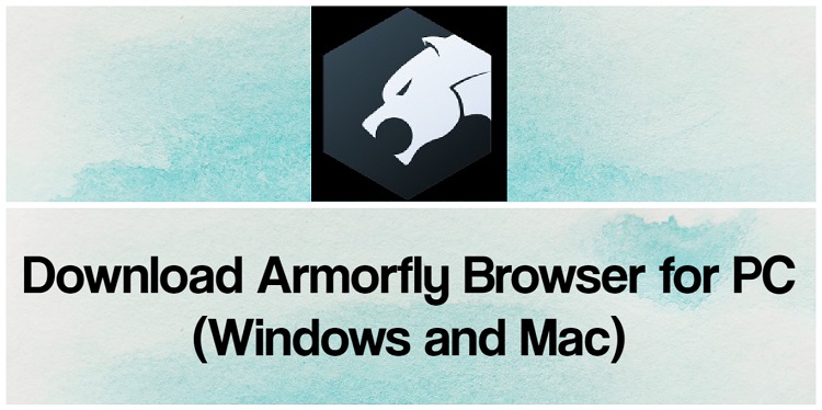 Download Armorfly Browser for PC (Windows and Mac)