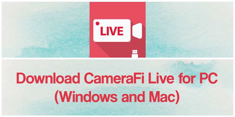 Download CameraFi Live for PC (Windows and Mac)