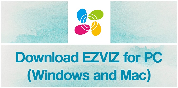 Download EZVIZ for PC (Windows and Mac)