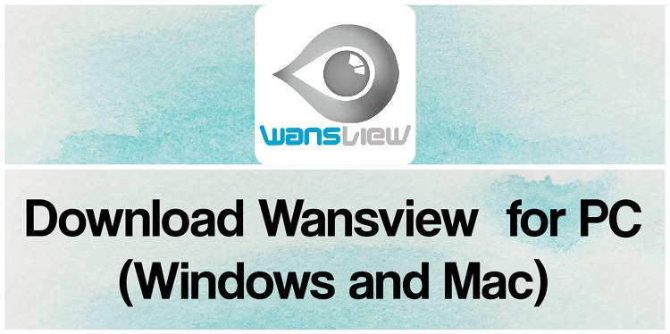 Download Wansview App for PC (Windows and Mac)