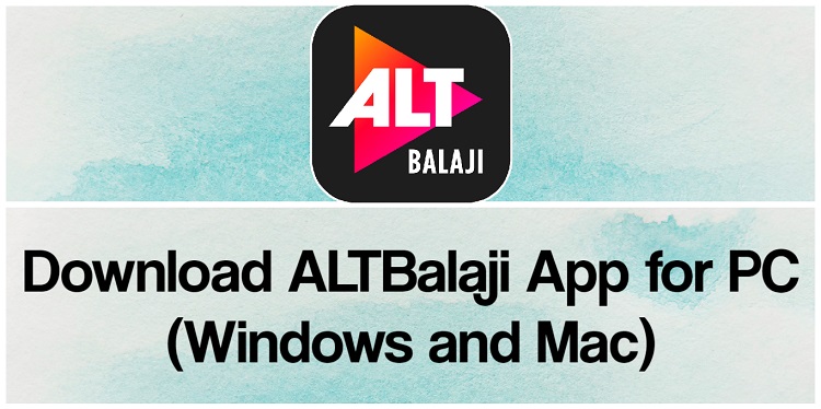 Download ALTBalaji App for PC (Windows and Mac)