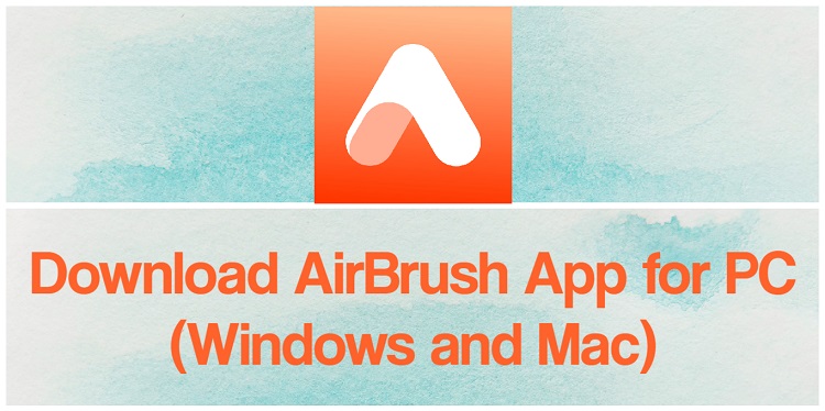 Download AirBrush App for PC (Windows and Mac)