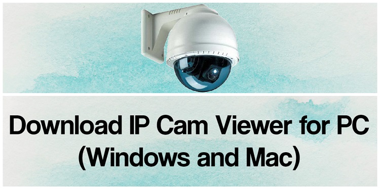 Download IP Cam Viewer for PC (Windows and Mac)