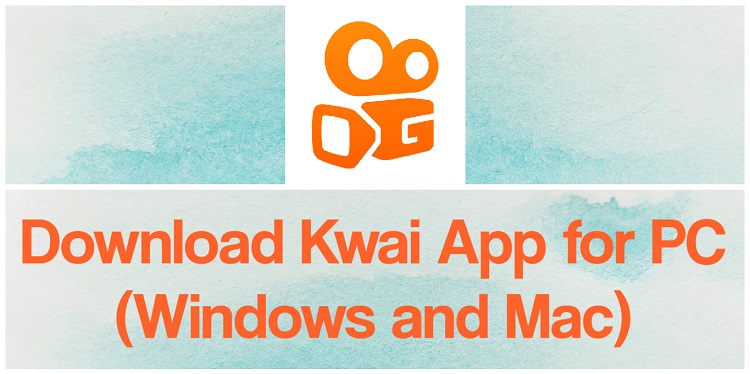 Download Kwai App for PC (Windows and Mac)