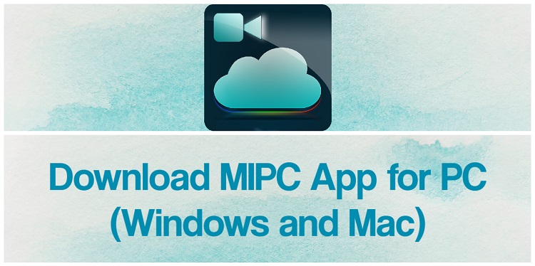 Download MIPC App for PC (Windows and Mac)