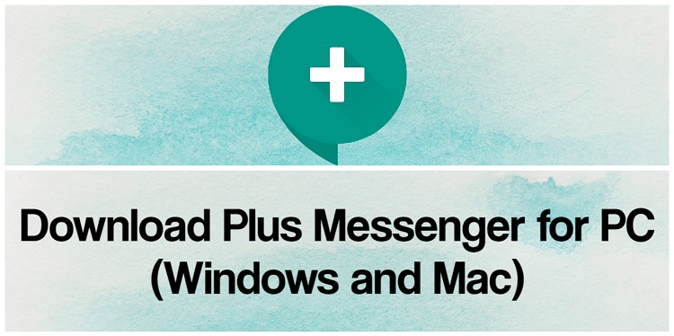 Download Plus Messenger for PC (Windows and Mac)