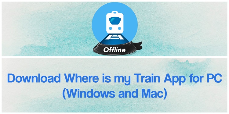 Download Where is my Train App for PC (Windows and Mac)