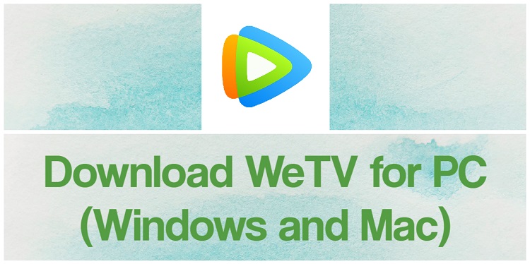 Download WeTV for PC (Windows and Mac)