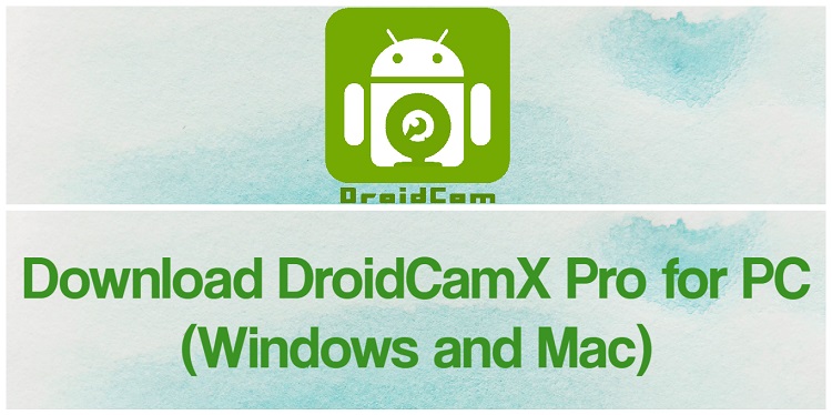 Download DroidCamX Pro for PC (Windows and Mac)