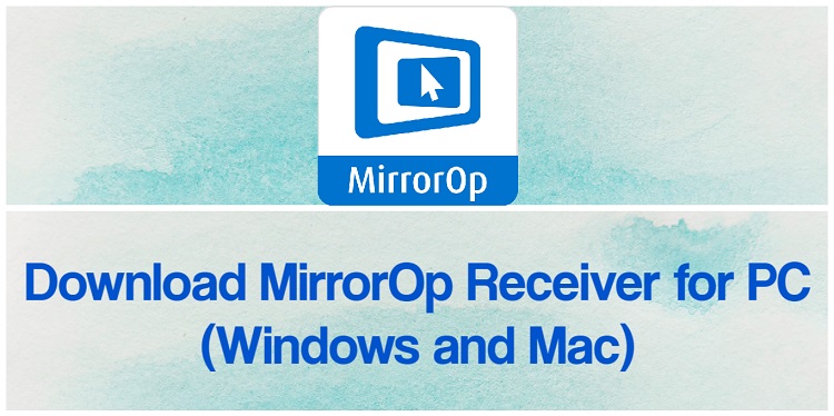 Download MirrorOp Receiver for PC (Windows and Mac)