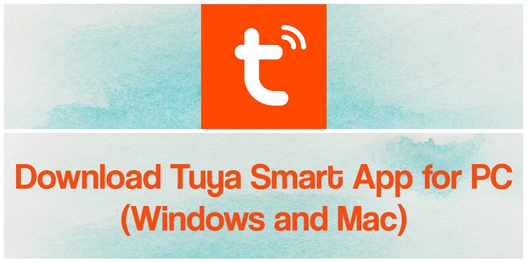 Download Tuya Smart App for PC (Windows and Mac)