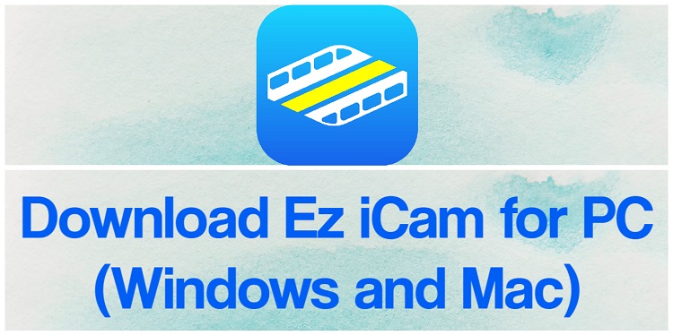 Download Ez iCam for PC (Windows and Mac)