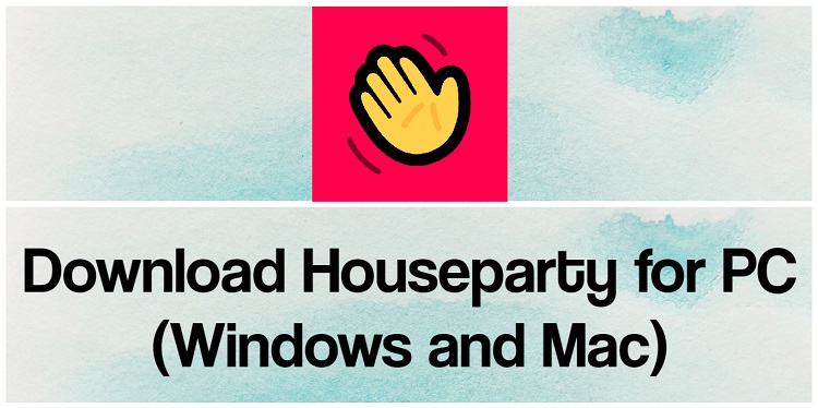 Download Houseparty for PC (Windows and Mac)