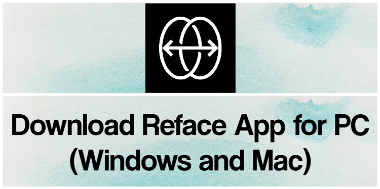 Download Reface for PC (Windows and Mac)