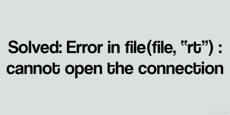 Solved_ Error in file(file, “rt”) _ cannot open the connection