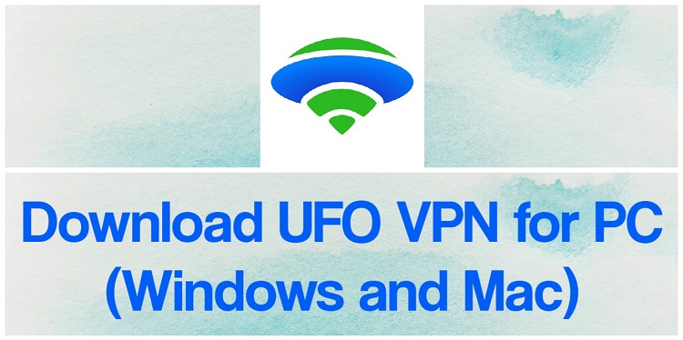 Download UFO VPN for PC (Windows and Mac)