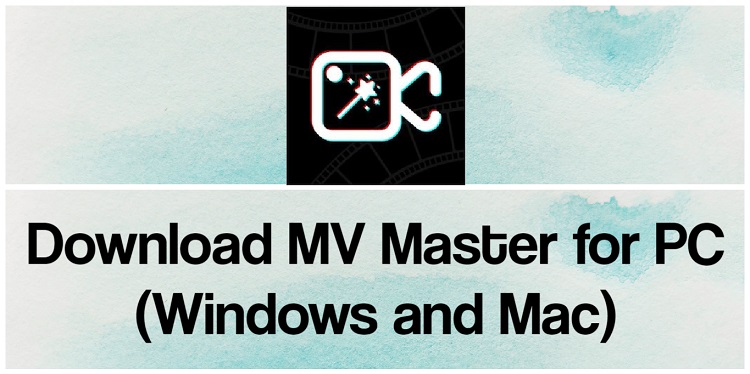 Download MV Master for PC (Windows and Mac)