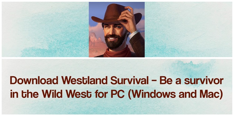 Download Westland Survival Be a survivor in the Wild West for PC (Windows and Mac)