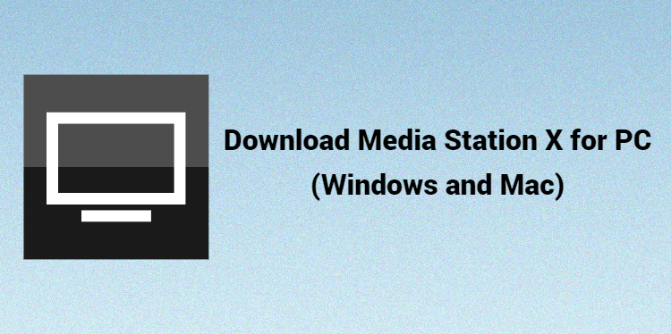 Download Media Station X for PC (Windows and Mac)