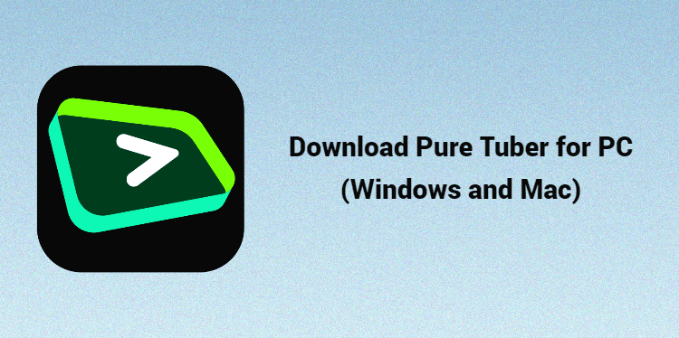 Download Pure Tuber for PC (Windows and Mac)